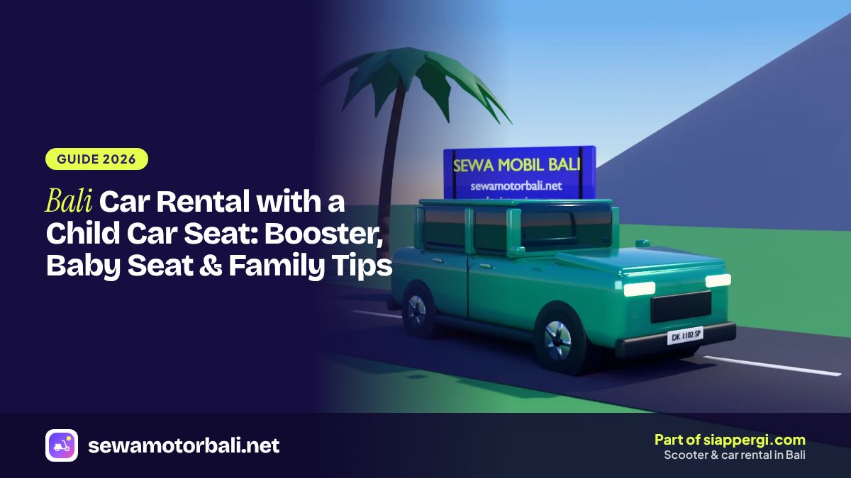 Bali Car Rental with a Child Car Seat: Booster, Baby Seat & Family Tips