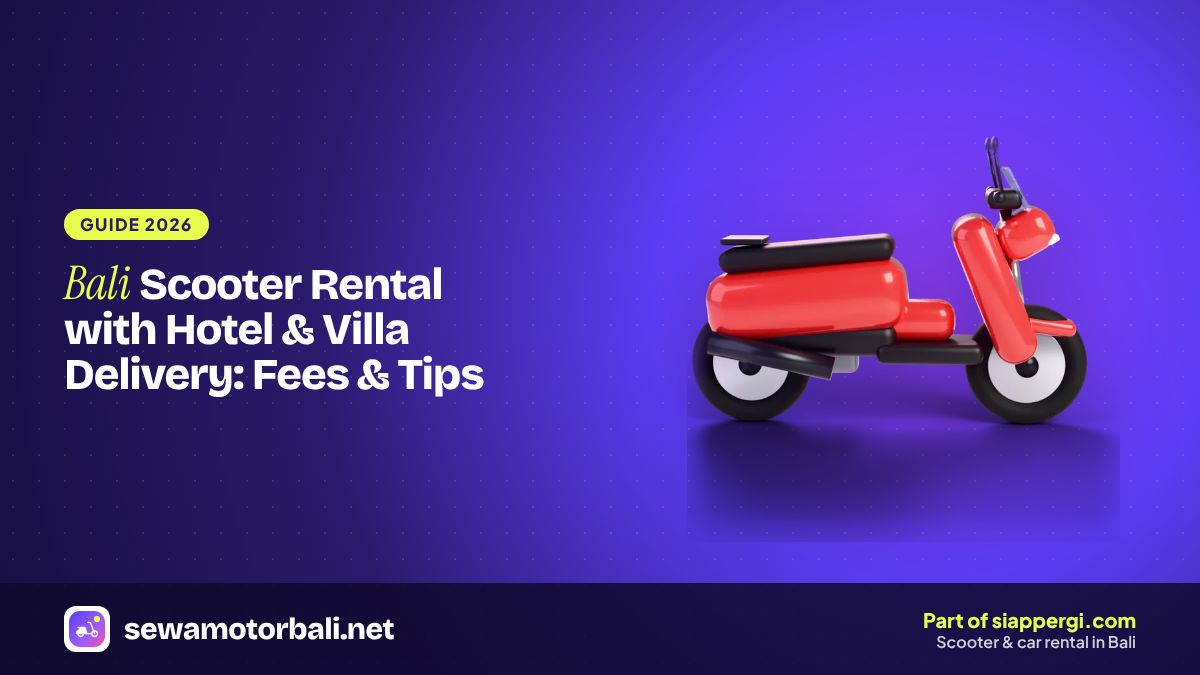 Bali Scooter Rental with Hotel & Villa Delivery: Fees & Tips