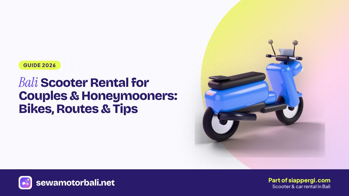 Bali Scooter Rental for Couples & Honeymooners: Bikes, Routes & Tips
