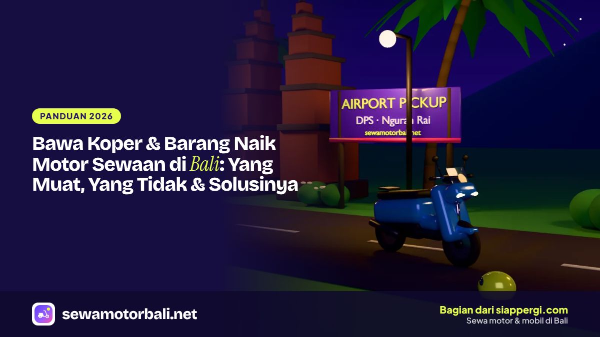 Bawa Koper & Barang Naik Motor Sewaan di Bali: Yang Muat, Yang Tidak & Solusinya