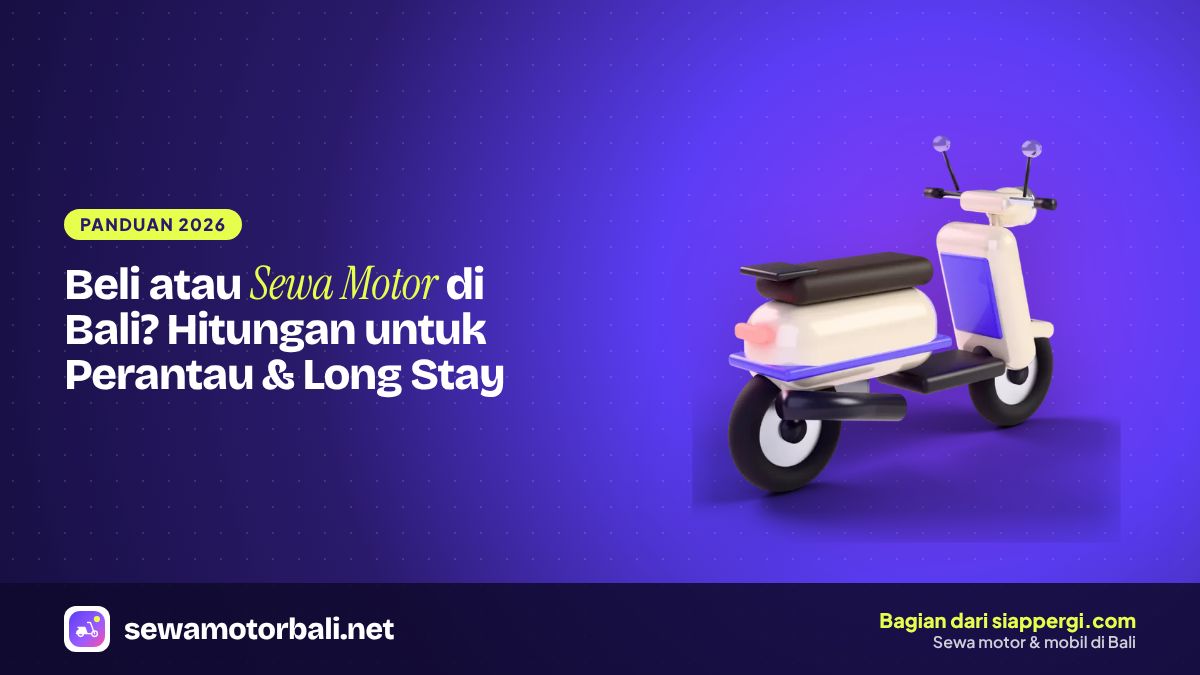 Beli atau Sewa Motor di Bali? Hitungan untuk Perantau & Long Stay