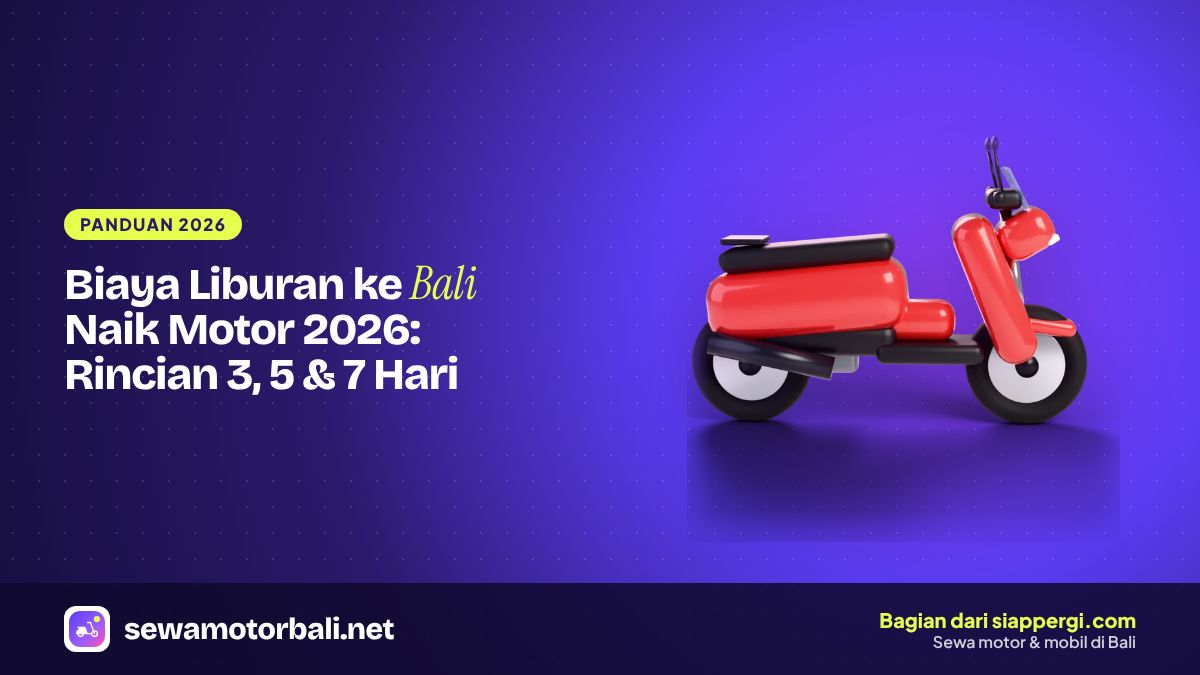 Biaya Liburan ke Bali Naik Motor 2026: Rincian 3, 5 & 7 Hari
