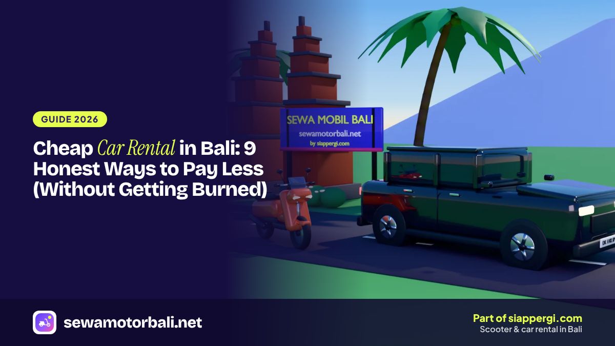 Cheap Car Rental in Bali: 9 Honest Ways to Pay Less (Without Getting Burned)
