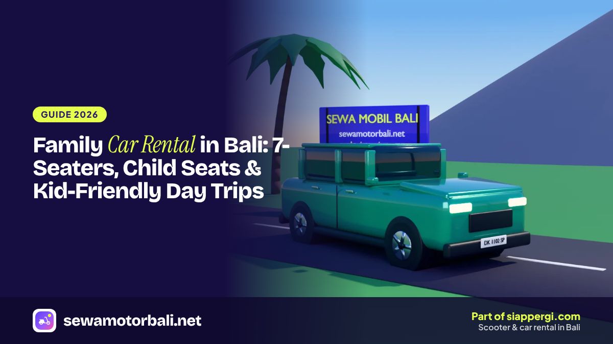 Family Car Rental in Bali: 7-Seaters, Child Seats & Kid-Friendly Day Trips
