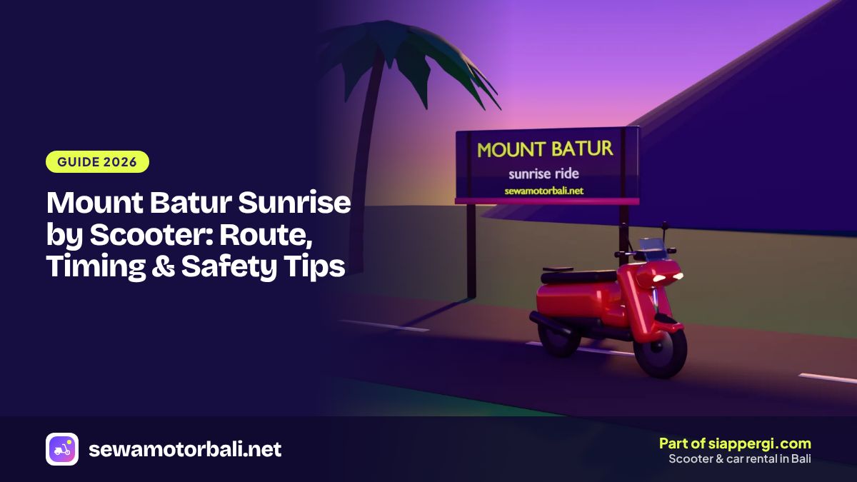Mount Batur Sunrise by Scooter: Route, Timing & Safety Tips