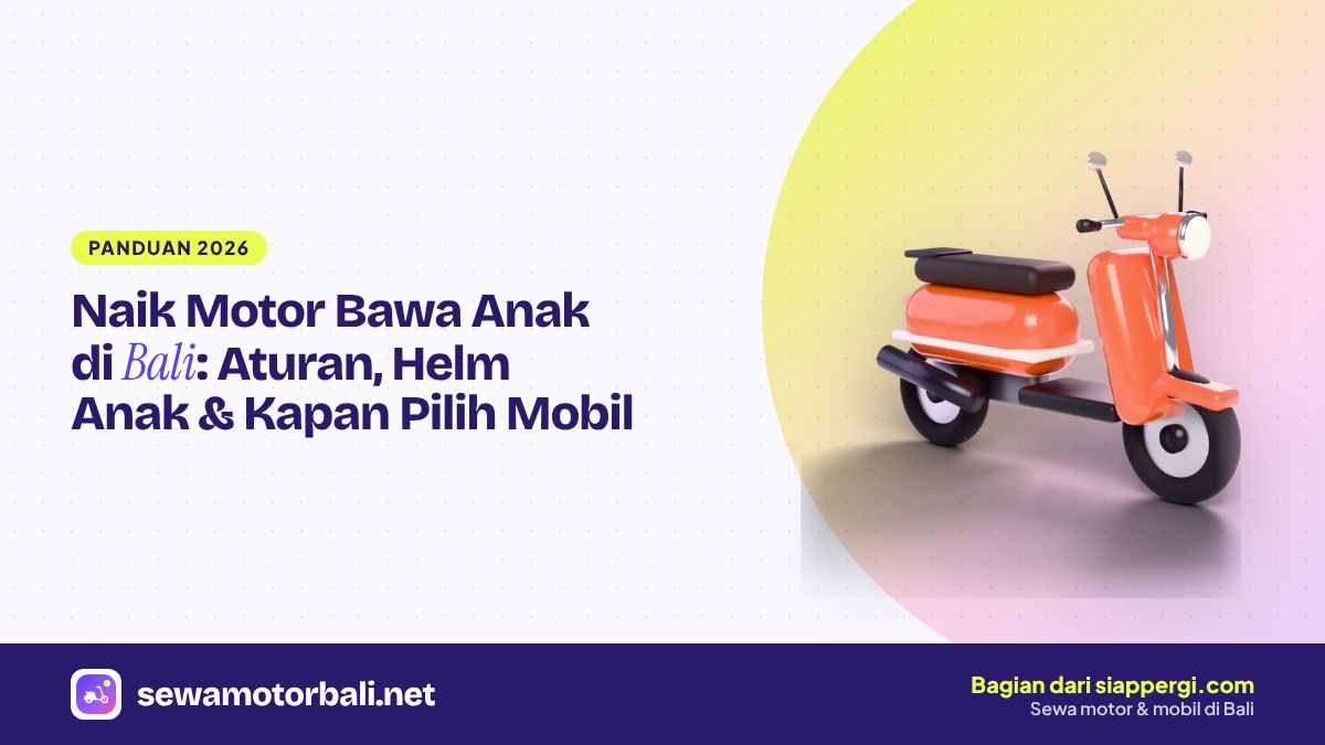 Naik Motor Bawa Anak di Bali: Aturan, Helm Anak & Kapan Pilih Mobil