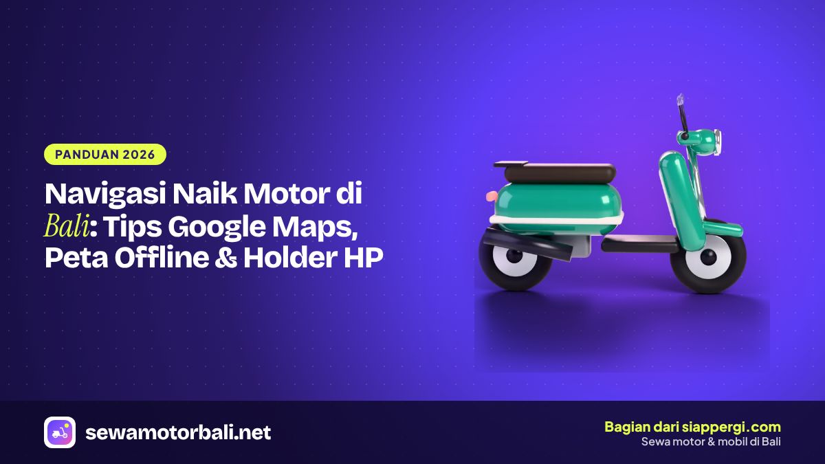 Navigasi Naik Motor di Bali: Tips Google Maps, Peta Offline & Holder HP