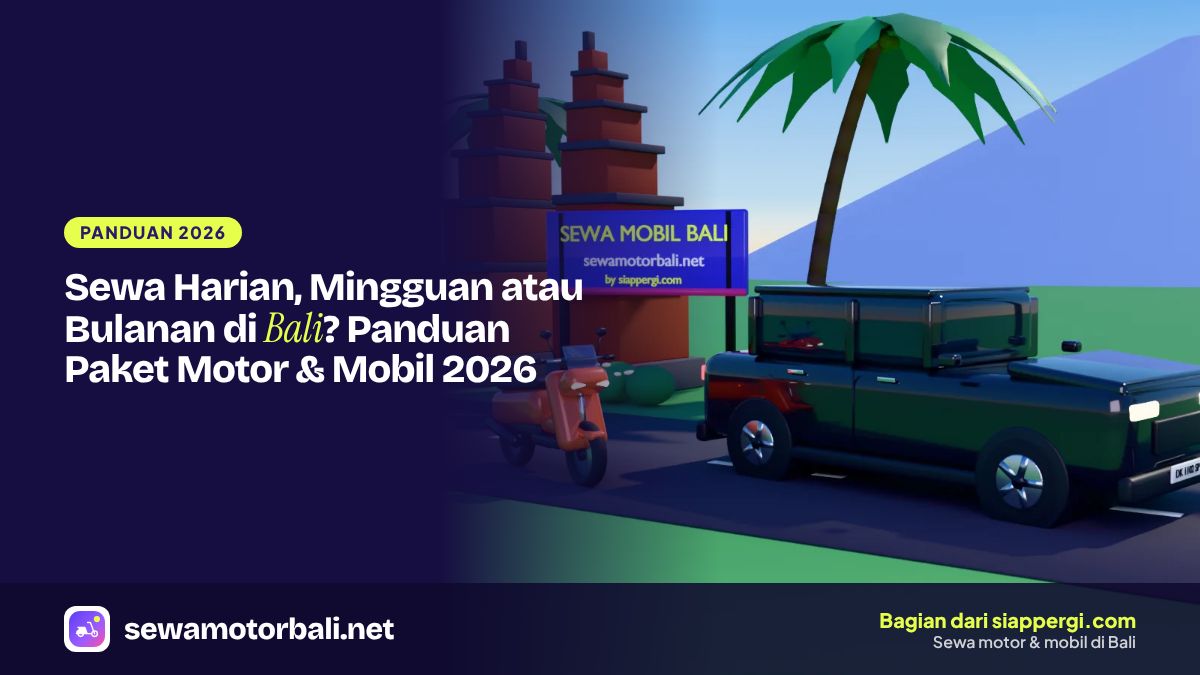 Sewa Harian, Mingguan atau Bulanan di Bali? Panduan Paket Motor & Mobil 2026