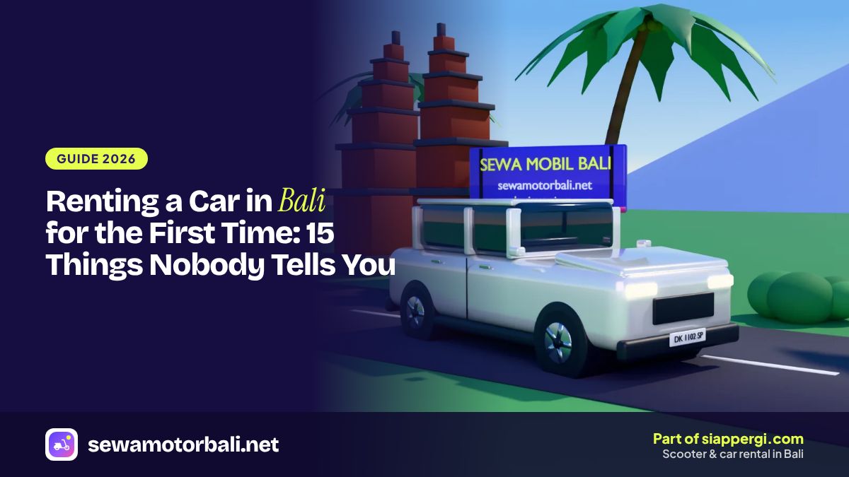 Renting a Car in Bali for the First Time: 15 Things Nobody Tells You