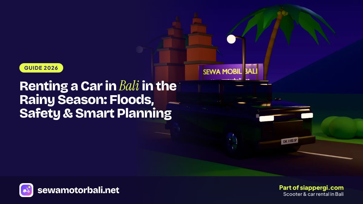 Renting a Car in Bali in the Rainy Season: Floods, Safety & Smart Planning