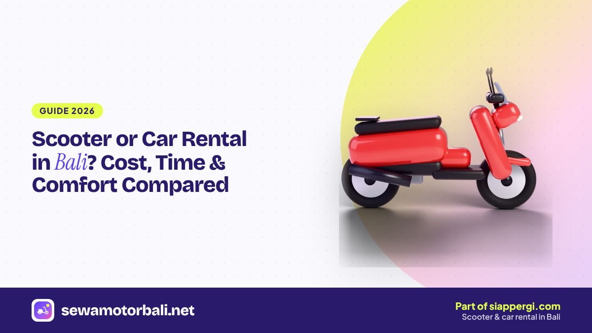 Scooter or Car Rental in Bali? Cost, Time & Comfort Compared