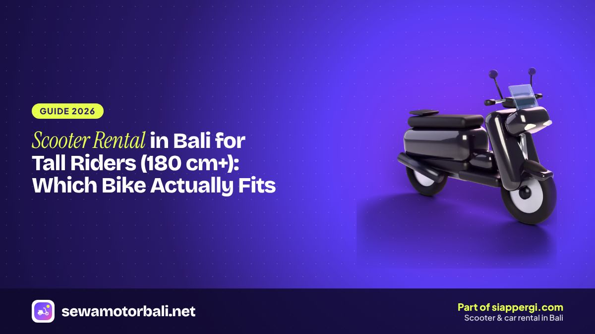 Scooter Rental in Bali for Tall Riders (180 cm+): Which Bike Actually Fits