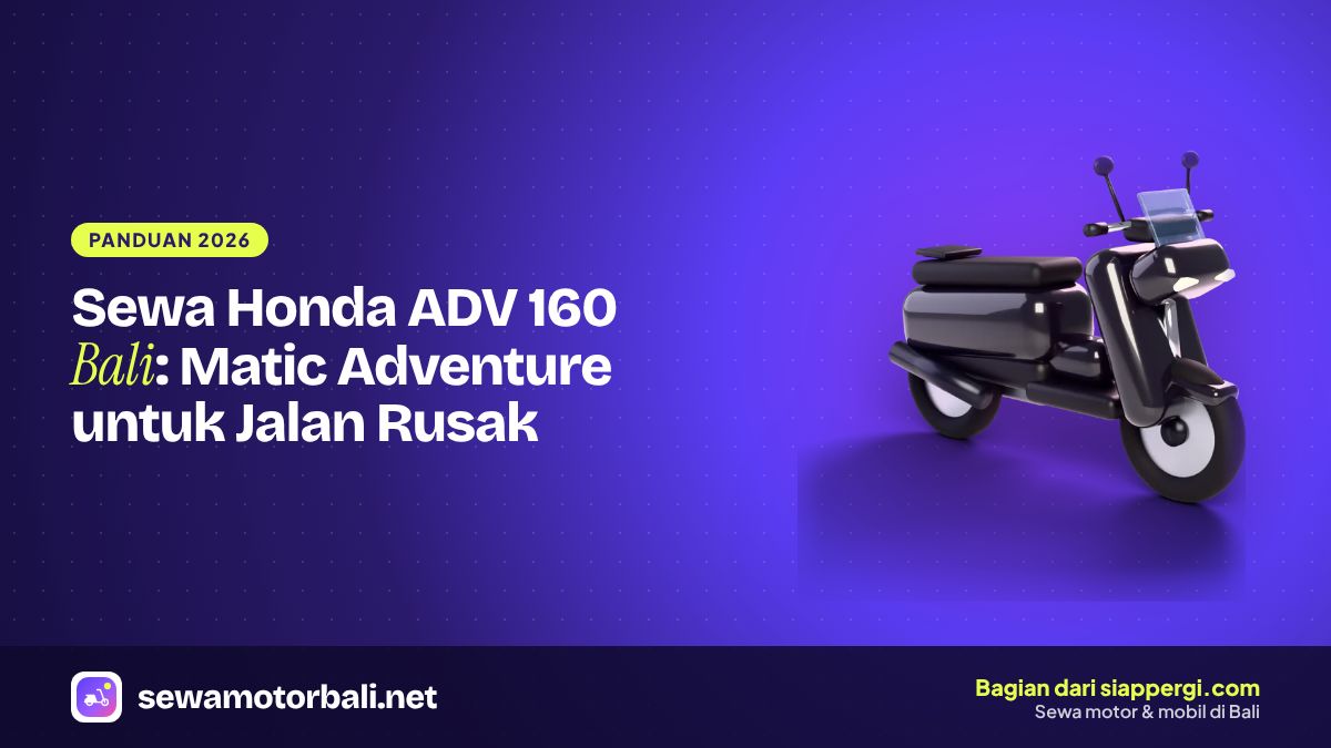 Sewa Honda ADV 160 Bali: Matic Adventure untuk Jalan Rusak