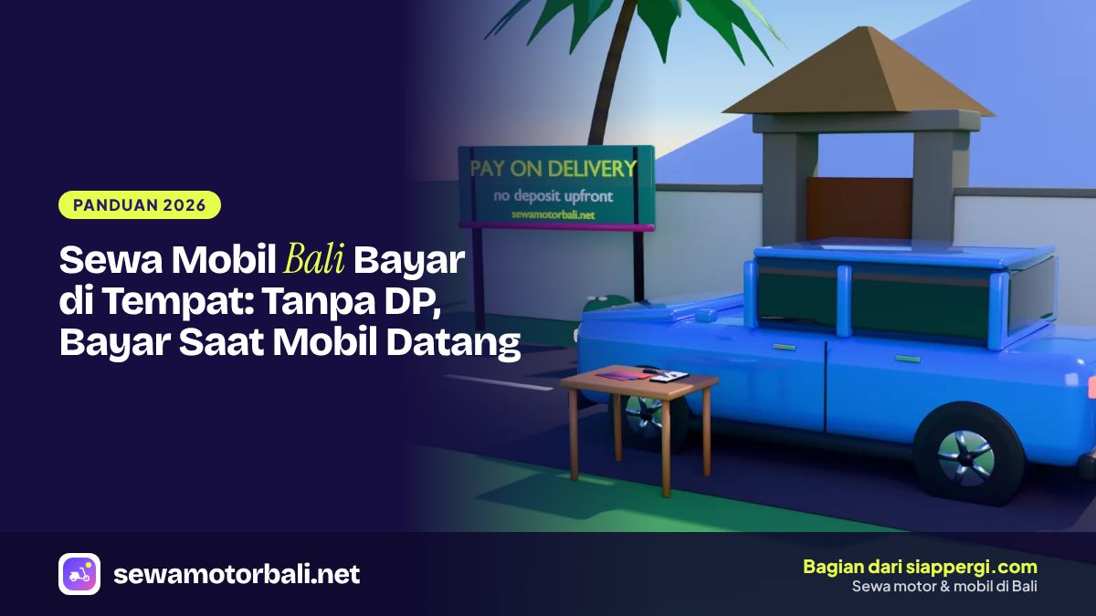 Sewa Mobil Bali Bayar di Tempat: Tanpa DP, Bayar Saat Mobil Datang