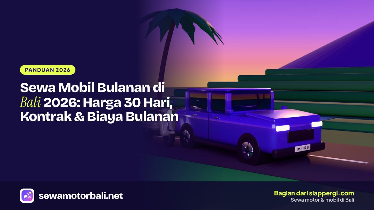 Sewa Mobil Bulanan di Bali 2026: Harga 30 Hari, Kontrak & Biaya Bulanan