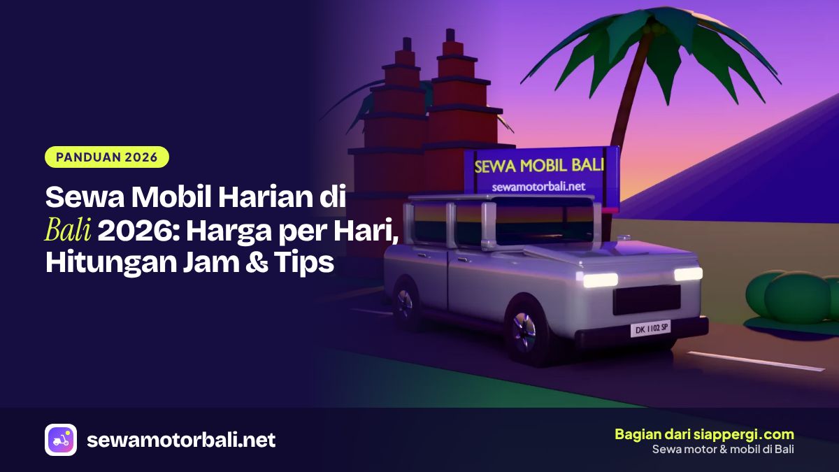 Sewa Mobil Harian di Bali 2026: Harga per Hari, Hitungan Jam & Tips