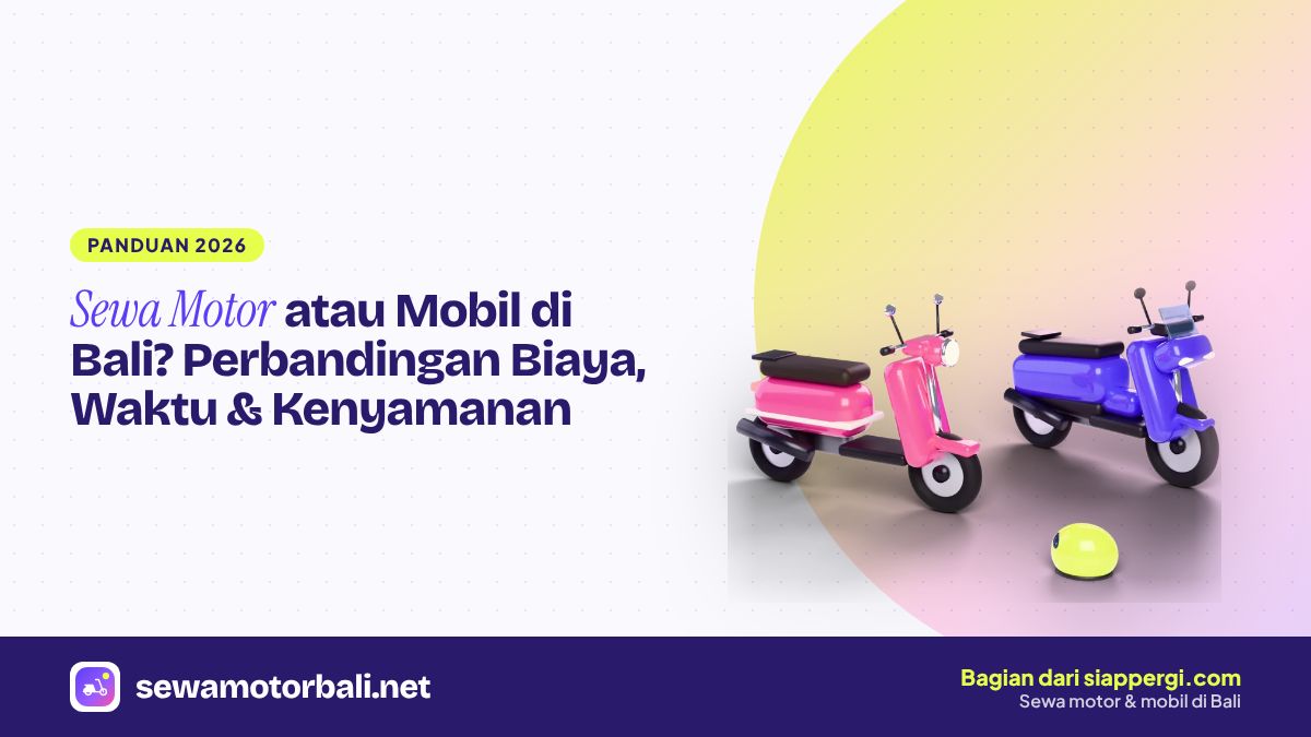 Sewa Motor atau Mobil di Bali? Perbandingan Biaya, Waktu & Kenyamanan
