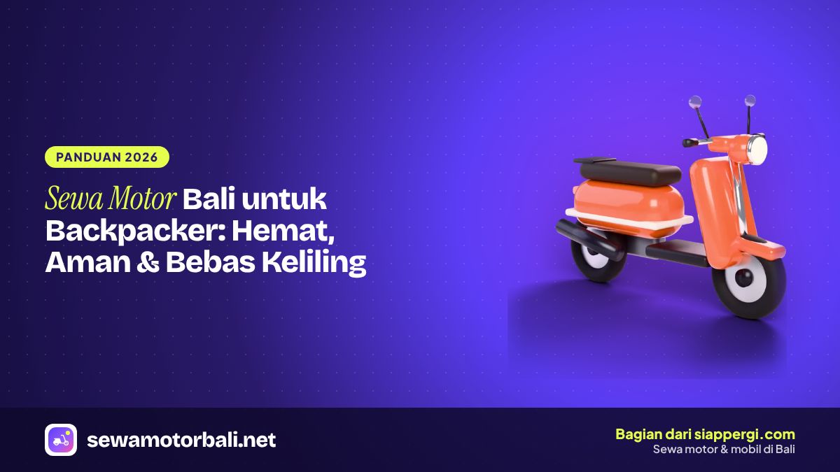 Sewa Motor Bali untuk Backpacker: Hemat, Aman & Bebas Keliling